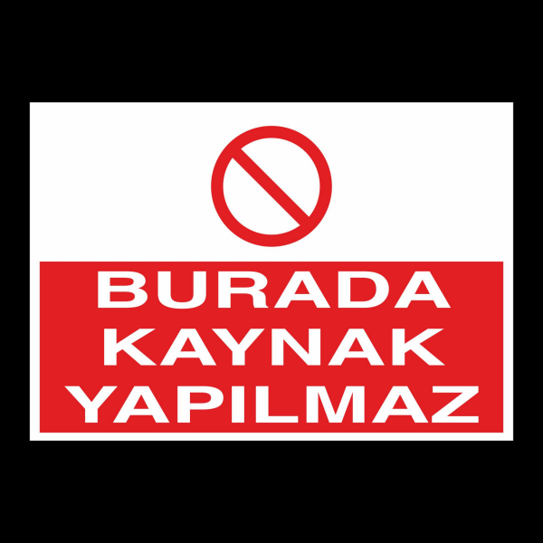 Burada Kaynak Yapılmaz Uyarı Levhası