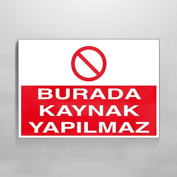 Burada Kaynak Yapılmaz Uyarı Levhası