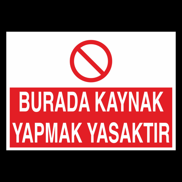 Burada Kaynak Yapmak Yasaktır Uyarı Levhası