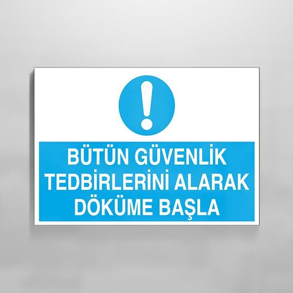 Bütün Güvenlik Tedbirlerini Alarak Döküme Başla Uyarı Levhası