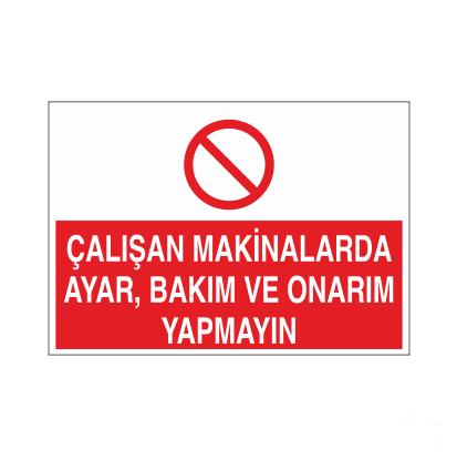Çalışan Makinalarda Ayar Ve Bakım, Onarım Yapmayın Uyarı Levhası