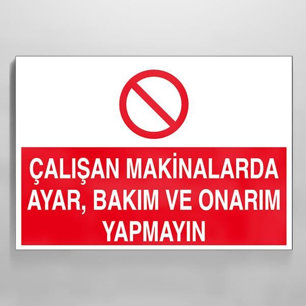 Çalışan Makinalarda Ayar Ve Bakım, Onarım Yapmayın Uyarı Levhası