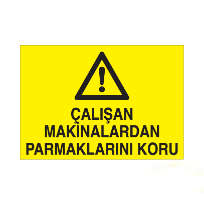 Çalışan Makinalardan Parmaklarını Koru Uyarı Levhası