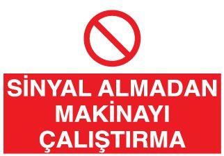 Sinyal Almadan Makinayı Çalıştırma Uyarı Levhası
