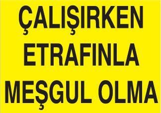 Çalışırken Etrafınla Meşgul Olma Uyarı Levhası