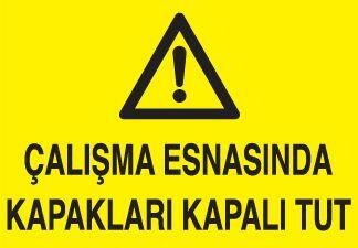 Çalışma Esnasında Kapakları Kapalı Tut Uyarı Levhası