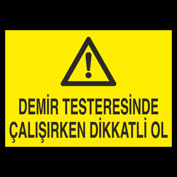 Demir Testeresinde Çalışırken Dikkatli Ol Uyarı Levhası