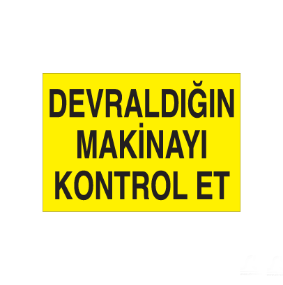 Devraldığın Makinayı Kontrol Et Uyarı Levhası