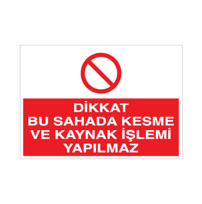 Dikkat Bu Sahada Kesme Ve Kaynak İşlemi Yapılmaz Uyarı Levhası