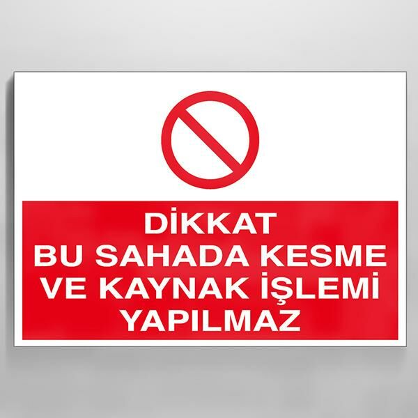 Dikkat Bu Sahada Kesme Ve Kaynak İşlemi Yapılmaz Uyarı Levhası