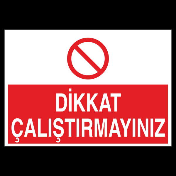Dikkat Çalıştırmayınız Uyarı Levhası