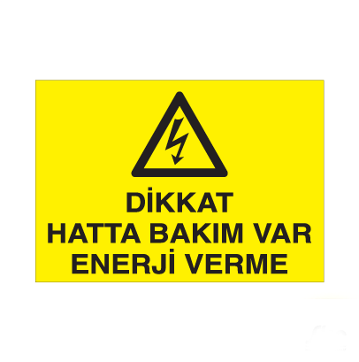 Dikkat Hatta Bakım Var Enerji Verme Uyarı Levhası