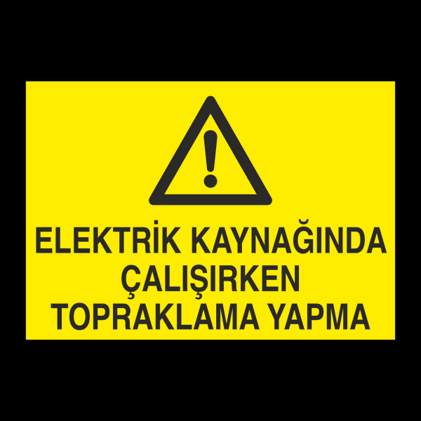 Elektrik Kaynağında Çalışırken Topraklama Yapma Uyarı Levhası