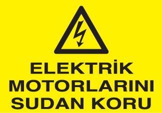 Elektrikli Motorları Sudan Koru Uyarı Levhası