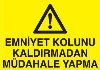 Emniyet Kolunu Kaldırmadan Müdahale Yapma Uyarı Levhası