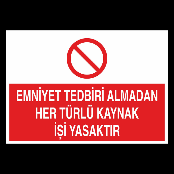 Emniyet Tedbiri Almadan Her Türlü Kaynak İşi Yasaktır. Uyarı Levhası