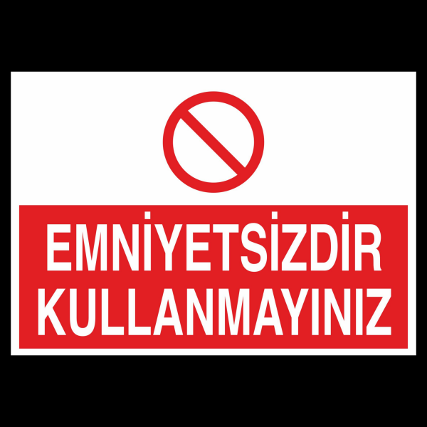 Emniyetsizdir Kullanmayınız Uyarı Levhası