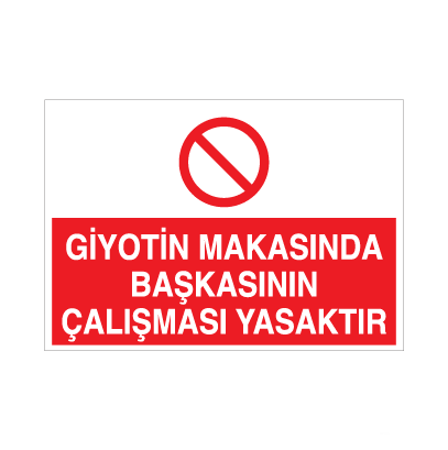 Giyotin Makasında Başkasının Çalışması Yasaktır Uyarı Levhası