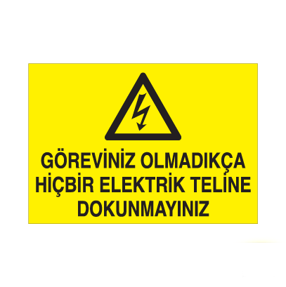 Göreviniz Olmadıkça Hiçbir Elektrik Teline Dokunma Uyarı Levhası