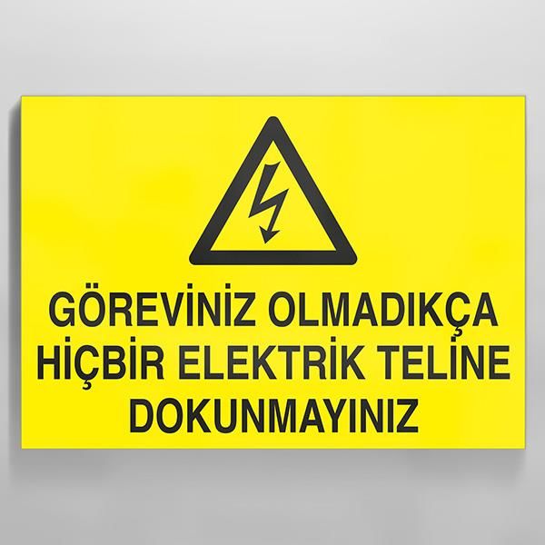 Göreviniz Olmadıkça Hiçbir Elektrik Teline Dokunma Uyarı Levhası