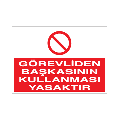 Görevliden Başkasının Kullanması Yasaktır Uyarı Levhası