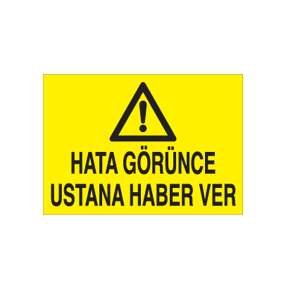 Hatanı Görünce Ustana Haber Ver Uyarı Levhası