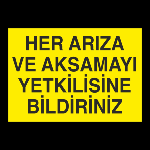Her Arıza Ve Aksamayı Yetkiliye Bildiriniz Uyarı Levhası