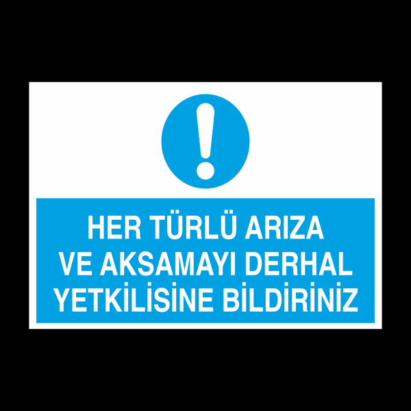 Her Türlü Arıza Ve Aksamayı Derhal Yetkilisine Bildir Uyarı Levhası