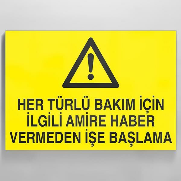 Her Türlü Bakım İçin İlgili Amire Bilgi Vermeden İşe Başlama Uyarı Levhası