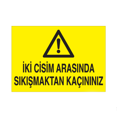 İki Cisim Arasına Sıkışmaktan Kaçınınız Uyarı Levhası