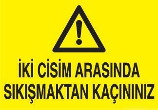 İki Cisim Arasına Sıkışmaktan Kaçınınız Uyarı Levhası