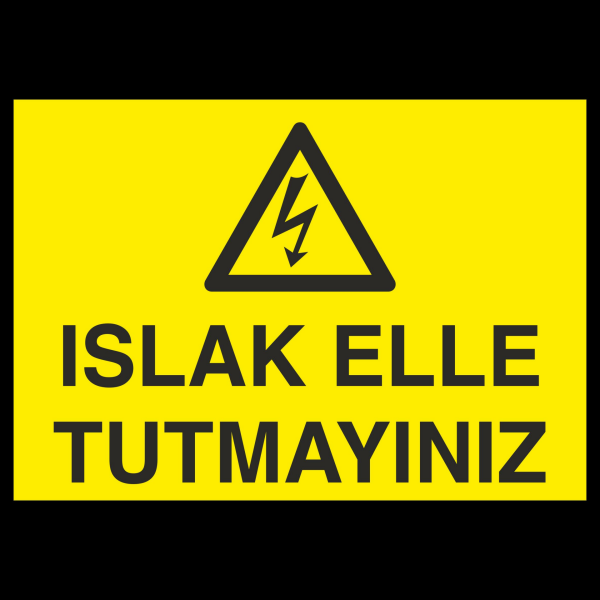 Islak El Tutmayınız Uyarı Levhası