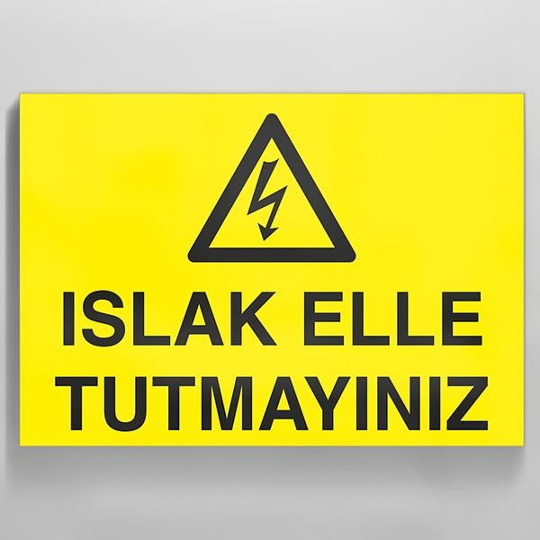 Islak El Tutmayınız Uyarı Levhası