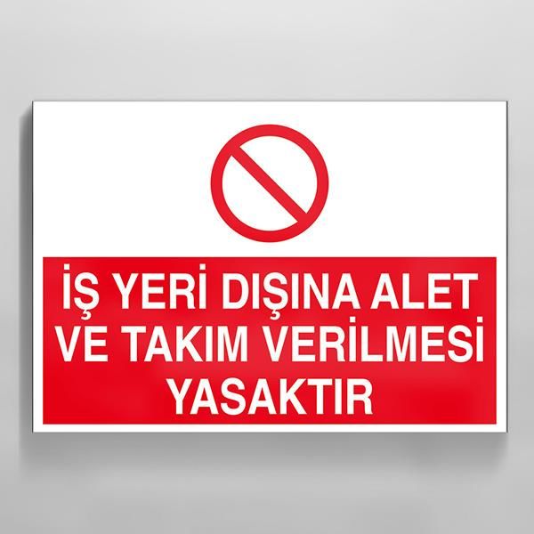 İş Yeri Dışında Alet Ve Takım Verilmesi Yasaktır Uyarı Levhası