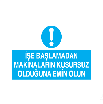 İşe Başlamadan Makinaların Kusursuz Olduğundan Emin Olun Uyarı Levhası