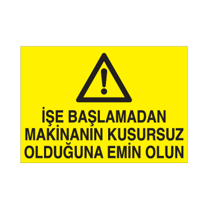 İşe Başlamadan Makinanın Kusursuz Olduğundan Emin Olun Uyarı Levhası