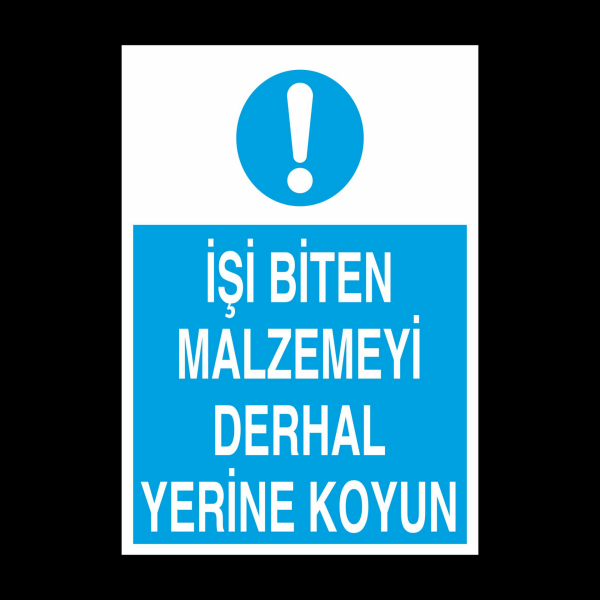 İşi Biten Malzemeyi Derhal Yerine Koysun Uyarı Levhası