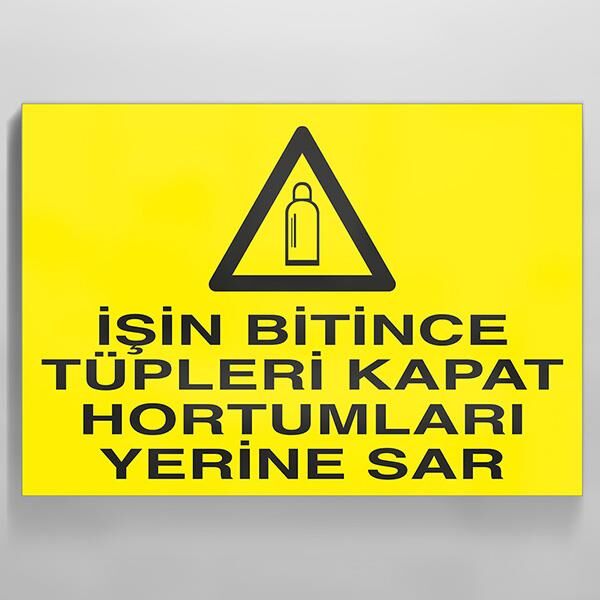 İşi Bitince Tüpü Kapat Uyarı Levhası