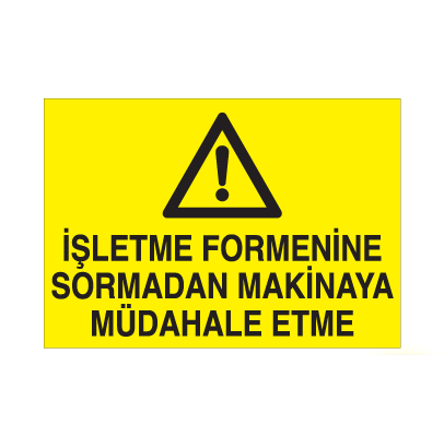 İşletme Formenine Sormadan Makinaya Müdahale Etme Uyarı Levhası