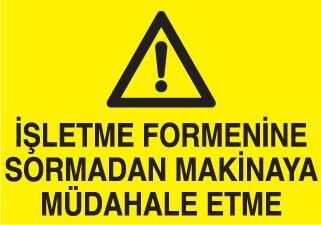İşletme Formenine Sormadan Makinaya Müdahale Etme Uyarı Levhası