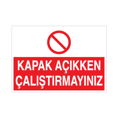 Kapak Açıkken Çalıştırmayınız Uyarı Levhası