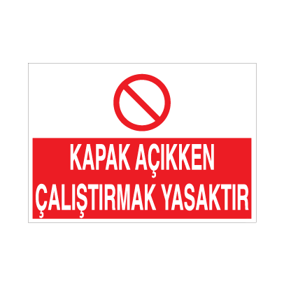 Kapak Açıkken Çalıştırmak Yasaktır Uyarı Levhası