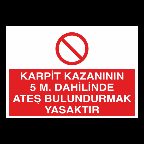 Karpit Kazanının 5 M. Dahilinde Ateş Bulundurmak Yasaktır Uyarı Levhası