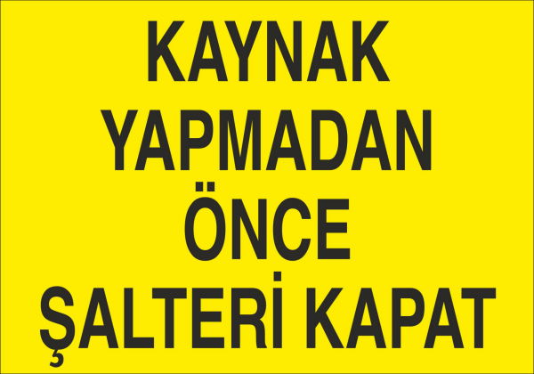 Kaynak Yapmadan Önce Şalteri Kapat Uyarı Levhası