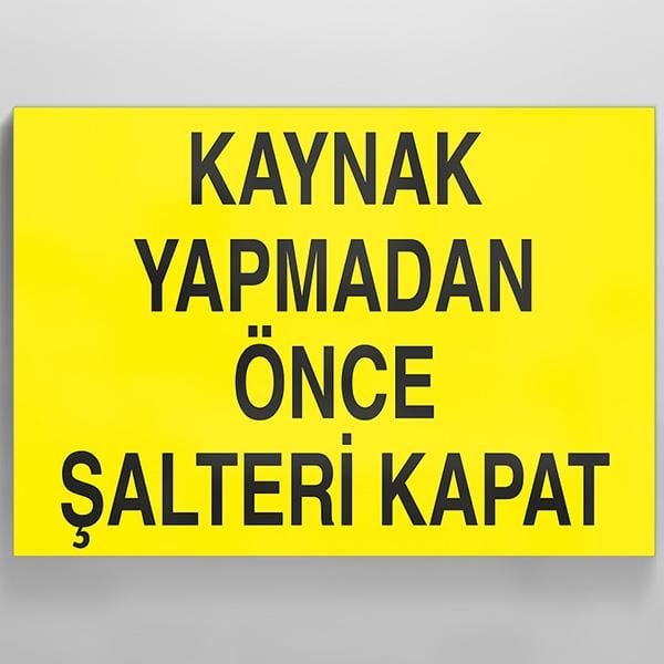 Kaynak Yapmadan Önce Şalteri Kapat Uyarı Levhası