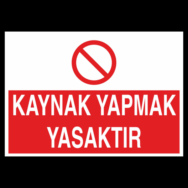 Kaynak Yapmak Yasaktır Uyarı Levhası