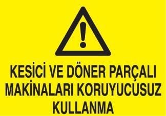 Kesici Ve Döner Parçalı Makinaları Koruyucusuz Kullanma Uyarı Levhası