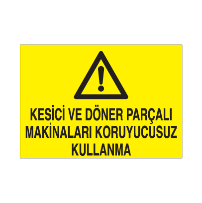 Kesici Ve Döner Parçalı Makinaları Koruyucusuz Kullanma Uyarı Levhası