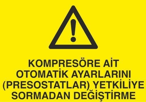 Kompresöre Ait Otomatik Ayarlarını Prostatları Yetkiliye Sormadan Değiştirme Uyarı Levhası