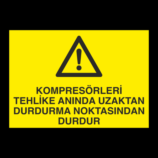 Kompresörleri Tehlike Anında Uzaktan Durdurma Noktasında Durdur Uyarı Levhası